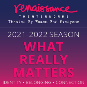 WHAT REALLY MATTERS: Renaissance Theaterworks' 2021-22 season
